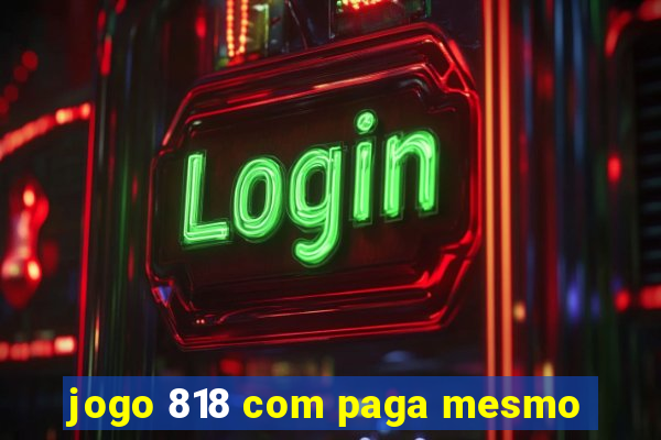 jogo 818 com paga mesmo